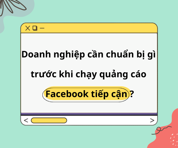 http://tienphongmedia.com.vn/upload/detail/Doanh nghiệp cần chuẩn bị gì trước khi chạy quảng cáo Facebook tiếp cận-235.png